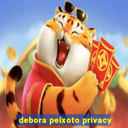 debora peixoto privacy